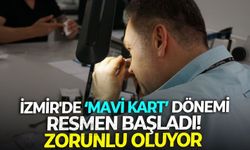 İzmir'de Mavi Kart dönemi resmen başladı! Zorunlu oluyor