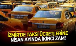 İzmir'de taksi ücretlerine Nisan ayında ikinci zam!