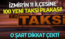 İzmir'in 11 ilçesine 100 yeni taksi plakası! O şart dikkat çekti