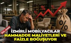 İzmirli mobilyacılar darboğazda: Esnaf, hammadde maliyetleri ve faizlerle boğuşuyor!