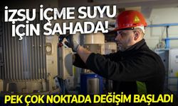 İZSU içme suyu için sahada! Pek çok noktada değişim başladı