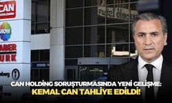 Can Holding soruşturmasında yeni gelişme: Kemal Can tahliye edildi!