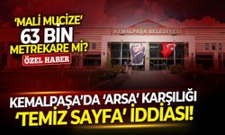‘Mali mucize’ 63 bin metrekare mi? Kemalpaşa’da ‘arsa’ karşılığı ‘temiz sayfa’ iddiası!