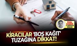 Kiracılar 'Boş Kağıt' tuzağına dikkat!