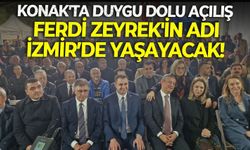 Konak'ta duygu dolu açılış: Ferdi Zeyrek'in adı İzmir’de yaşayacak!