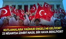 Kutlamalara yağmur engeli mi geliyor? 23 Nisan'da İzmir'i nasıl bir hava bekliyor?