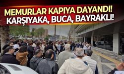 Memurlar kapıya dayandı!  Karşıyaka, Buca, Bayraklı!