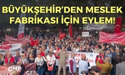 Büyükşehir’den Meslek Fabrikası için kitlesel eylem!