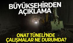 Onat Tüneli'nde çalışmalar ne durumda? Büyükşehirden açıklama