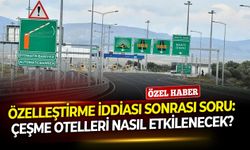 Özelleştirme iddiası sonrası soru: Çeşme otelleri nasıl etkilenecek?