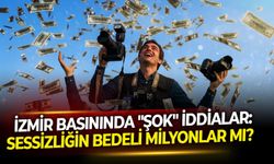 İzmir basınında "Şok" iddialar: Sessizliğin bedeli milyonlar mı?