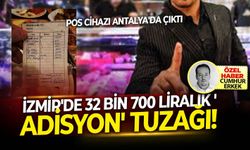 Pos cihazı Antalya'da çıktı: İzmir'de 32 bin 700 liralık 'Adisyon' tuzağı!