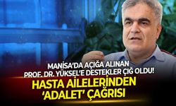 Manisa’da açığa alınan Prof. Dr. Yüksel’e destekler çığ oldu! Hasta ailelerinden ‘adalet’ çağrısı