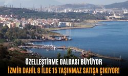 Özelleştirme dalgası büyüyor: İzmir dahil 8 ilde 15 taşınmaz satışa çıkıyor!