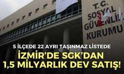 İzmir’de SGK’dan 1,5 milyarlık dev satış!