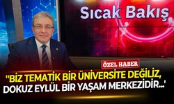 DEÜ Rektörü Prof. Dr. Yılmaz: ''Biz tematik bir üniversite değiliz, Dokuz Eylül bir yaşam merkezidir...''