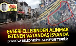 Evleri ellerinden alınmak istenen vatandaş isyanda...Bornova Belediyesine 'Revizyon' tepkisi!
