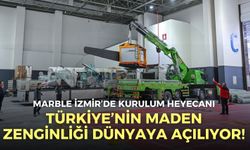 Türkiye’nin maden zenginliği dünyaya açılıyor! Marble İzmir’de kurulum heyecanı