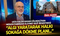 Usta kalem Hasan Çölmekçi’den Meslek Fabrikası olayına ‘Gezi’ benzetmesi: ‘’Algı yaratarak halkı sokağa dökme planı’’