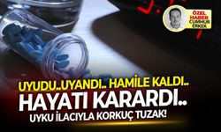Uyudu..uyandı.. hamile kaldı..hayatı karardı.. Uyku ilacıyla korkuç tuzak!