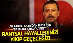 AK Partili Kaya’dan Buca için 'Basmane Çukuru' resti: Rantsal hayallerinizi yıkıp geçeceğiz!