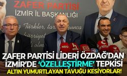 Zafer Partisi Lideri Özdağ’dan İzmir’de ‘özelleştirme’ tepkisi: Altın yumurtlayan tavuğu kesiyorlar!