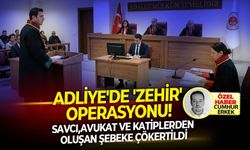 Savcı,avukat ve katiplerden oluşan şebeke çökertildi.. Adliye'de 'Zehir' operasyonu!
