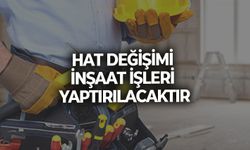HAT DEĞİŞİMİ İNŞAAT İŞLERİ