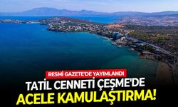 Tatil cenneti Çeşme'de acele kamulaştırma! Resmi Gazete'de yayımlandı