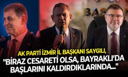 AK Partili Saygılı’dan CHP'ye: “Başlarını kaldırsalar İzmirde AK Parti’nin eserlerini görürlerdi”