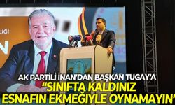 AK Partili İnan'dan, Başkan Tugay'a eleştiri yağmuru: "Sınıfta kaldınız, esnafın ekmeğiyle oynamayın"