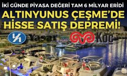 Altınyunus Çeşme’de hisse satış depremi! İki günde piyasa değeri tam 6 milyar eridi