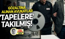Gözaltına alınan avukatlar 'tapelere' takılmış!