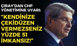 Aytun Çıray’dan CHP yönetimine sert uyarı: "Kendinize çekidüzen vermezseniz yüzde 51 imkansız!"