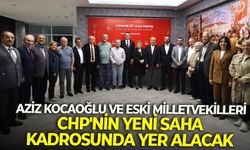 Aziz Kocaoğlu ve Eski Milletvekilleri CHP'nin yeni saha kadrosunda yer alacak