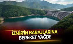 İzmir'in barajlarına bereket yağdı!