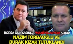 Borsa dünyasında ‘manipülasyon’ şoku! Nazım Torbaoğlu ve Burak Kızak tutuklandı