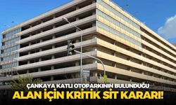 Çankaya katlı otoparkının bulunduğu alan için kritik sit kararı!