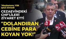 Özgür Özel İzmir'de cezaevindeki CHP'lileri ziyaret etti: "Dolandıran yok, cebine para koyan yok!"