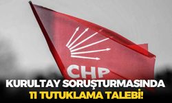 Kurultay soruşturmasında 11 tutuklama talebi!