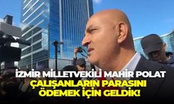 CHP Genel Merkezi'nin kapısına dayanan İzmir Milletvekili Mahir Polat: Çalışanların parasını ödemeye geldik!