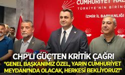 CHP'li Güç'ten kritik çağrı: "Genel Başkanımız Özel, yarın Cumhuriyet Meydanı'nda olacak, herkesi bekliyoruz!"