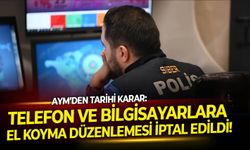 AYM’den tarihi karar: Telefon ve bilgisayarlara el koyma düzenlemesi iptal edildi!