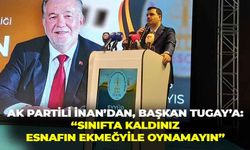 AK Partili İnan'dan, Başkan Tugay'a eleştiri yağmuru: "Sınıfta kaldınız, esnafın ekmeğiyle oynamayın"