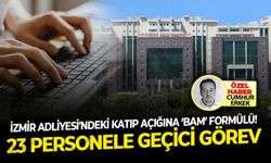 23 Personele geçici görev: İzmir Adliyesi'ndeki katip açığına ‘BAM’ formülü!
