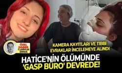 Kamera kayıtları ve tıbbi evraklar incelemeye alındı: Hatice'nin ölümünde 'gasp büro' devrede!