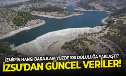 İzmir’in hangi barajı yüzde 100 doluluğa yaklaştı? İZSU'dan güncel veriler!