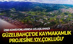 İzBB komisyonlarında uzlaşılamadı: Güzelbahçe Kaymakamlık projesine ‘oy çokluğu’