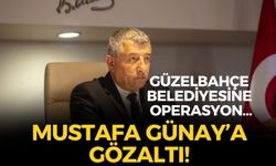 SON DAKİKA İzmir Güzelbahçe Belediye Başkanı Mustafa Günay gözaltına alındı!