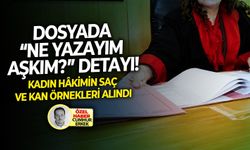 Kadın hâkimin saç ve kan örnekleri alındı: Dosyada “ne yazayım aşkım?” detayı!